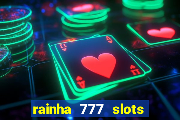 rainha 777 slots paga mesmo